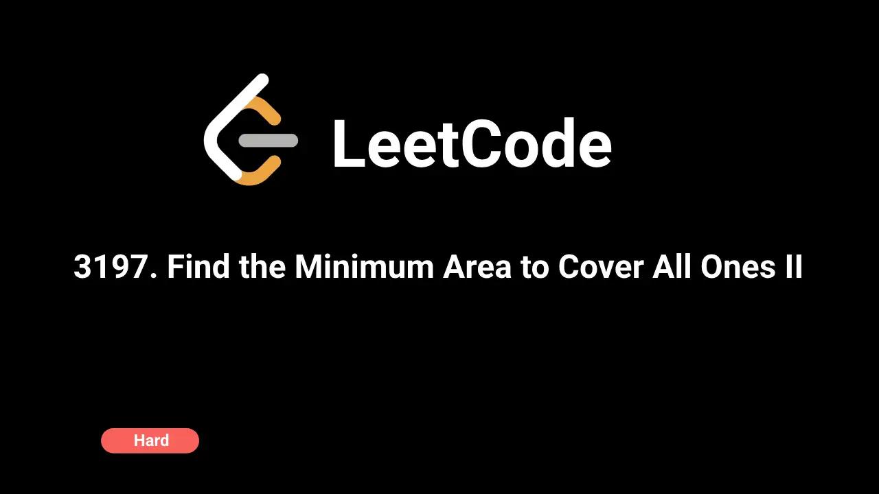 3197. Find the Minimum Area to Cover All Ones II