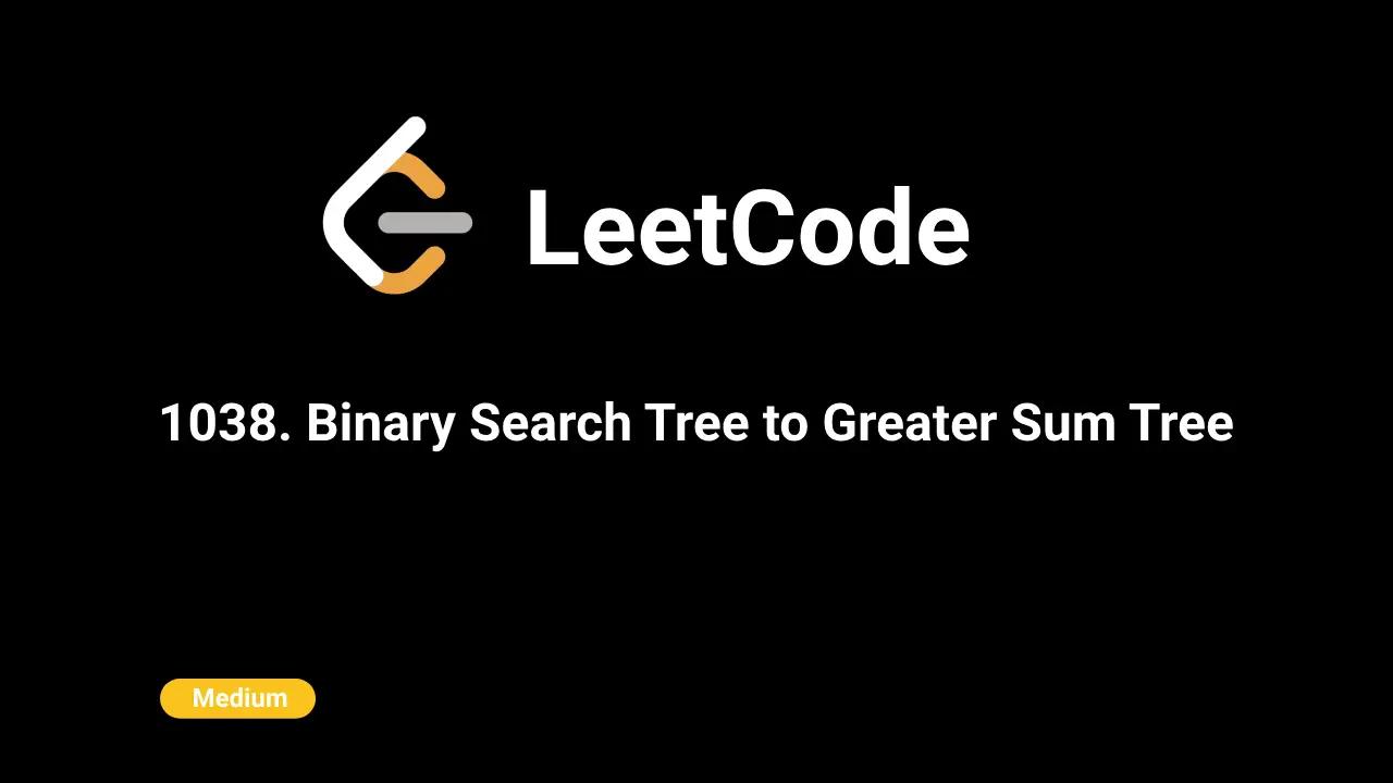 1038. Binary Search Tree to Greater Sum Tree