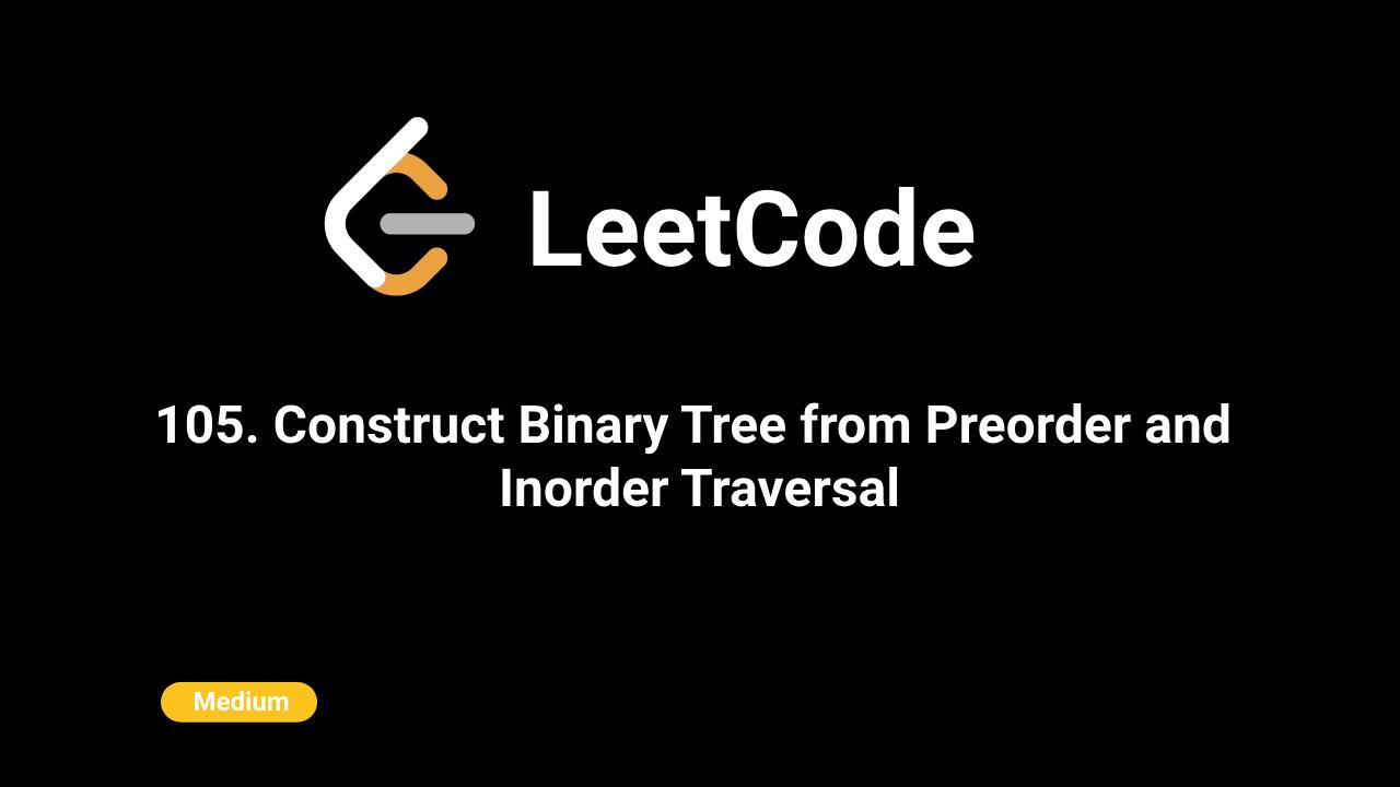 105. Construct Binary Tree from Preorder and Inorder Traversal