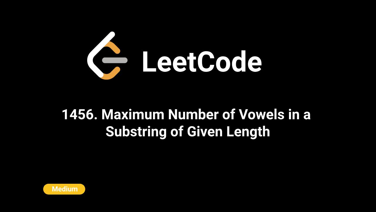 1456. Maximum Number of Vowels in a Substring of Given Length