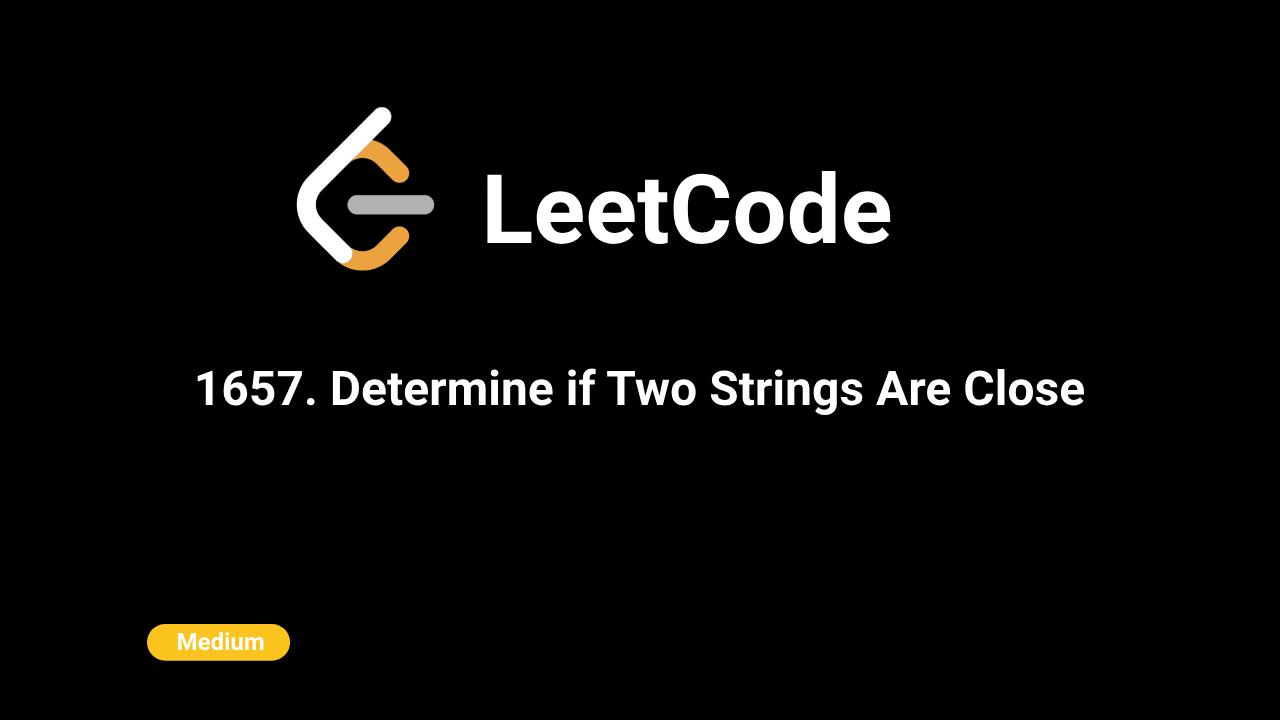 1657. Determine if Two Strings Are Close