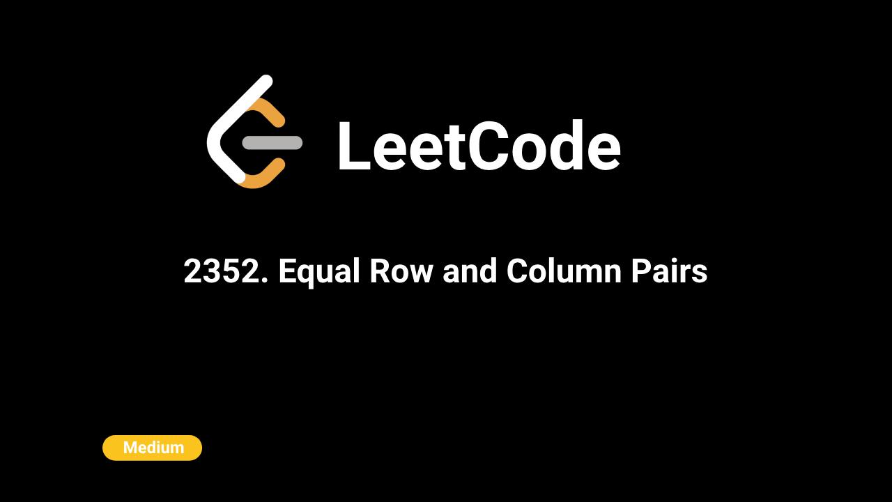 2352. Equal Row and Column Pairs