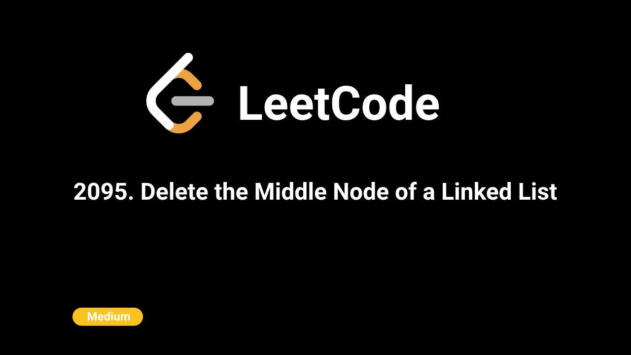 2095. Delete the Middle Node of a Linked List