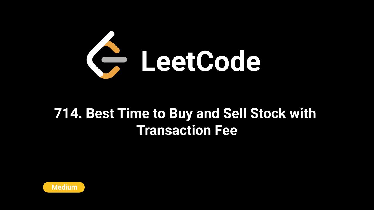 714. Best Time to Buy and Sell Stock with Transaction Fee