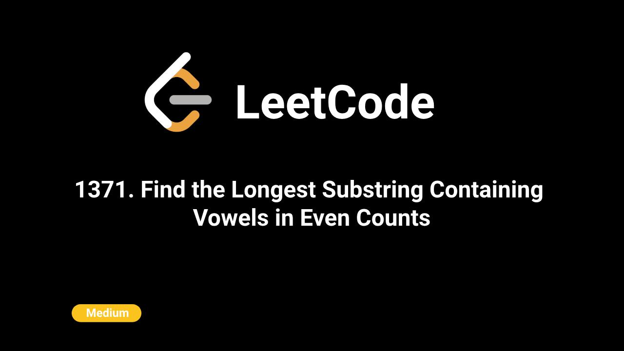 1371. Find the Longest Substring Containing Vowels in Even Counts